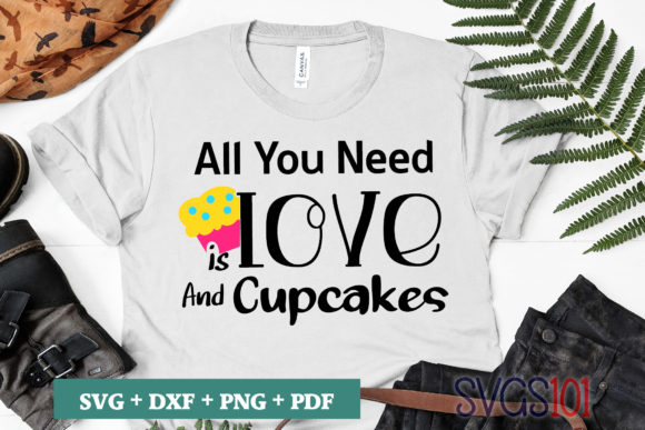 All You Need Love and Cupcakes SVG
