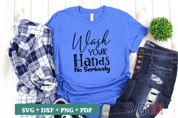 Wash Yours Hands No Seriously SVG
